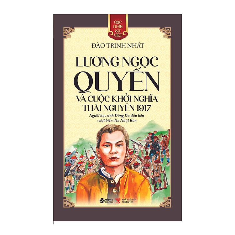 GNSV: LƯƠNG NGỌC QUYẾN - Và Cuộc Khởi Nghĩa Thái Nguyên – Đào Trinh Nhất – Alpha books – NXB Thông tấn