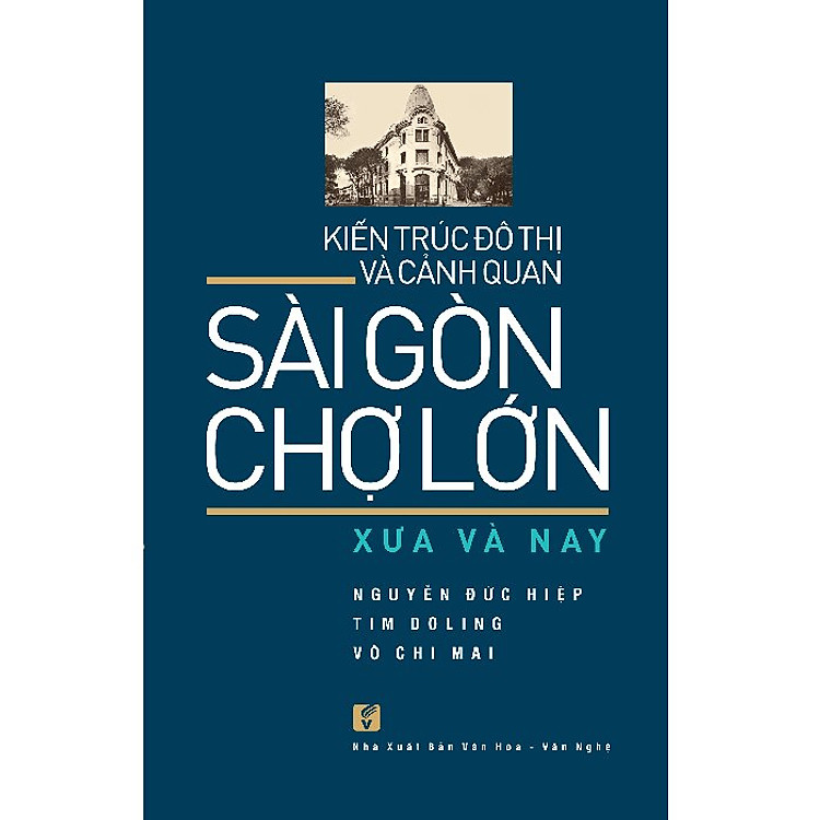 Sài Gòn Chợ Lớn Xưa Và Nay – Kiến Trúc Đô Thị Và Cảnh Quan