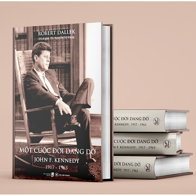 (bìa cứng) MỘT CUỘC ĐỜI DANG DỞ: JOHN KENNEDY, 1917 - 1963 – Robert Dallek – Tân Việt