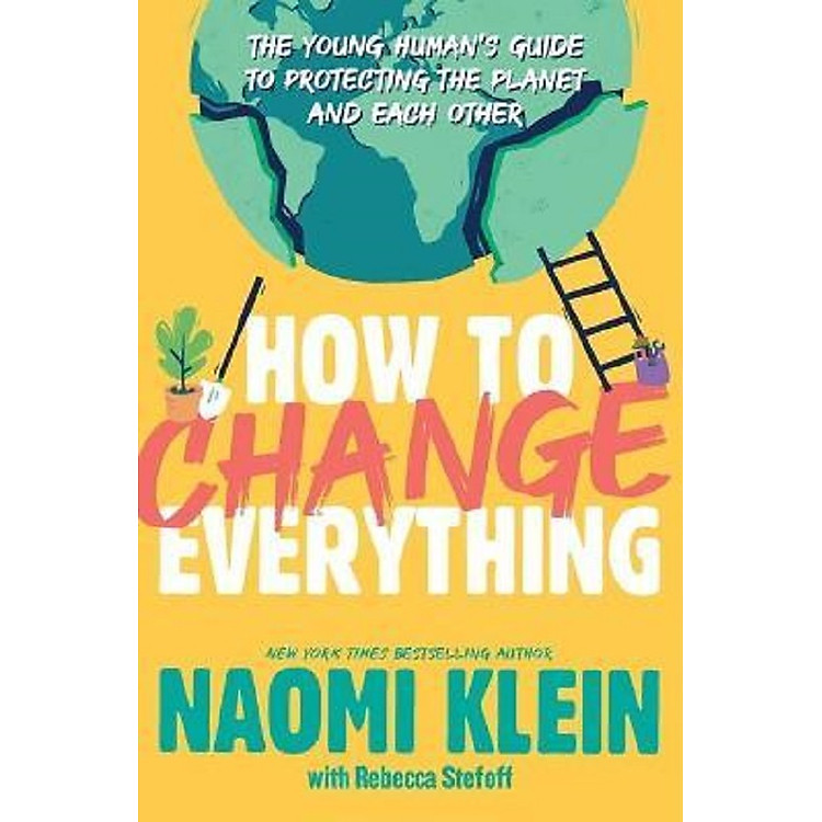 How to Change Everything: The Young Human’s Guide to Protecting the Planet and Each Other