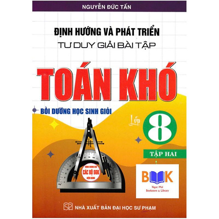 Định Hướng Và Phát Triển Tư Duy Giải Bài Tập Toán Khó Bồi Dưỡng Học Sinh Giỏi Lớp 8 (Tập 2)