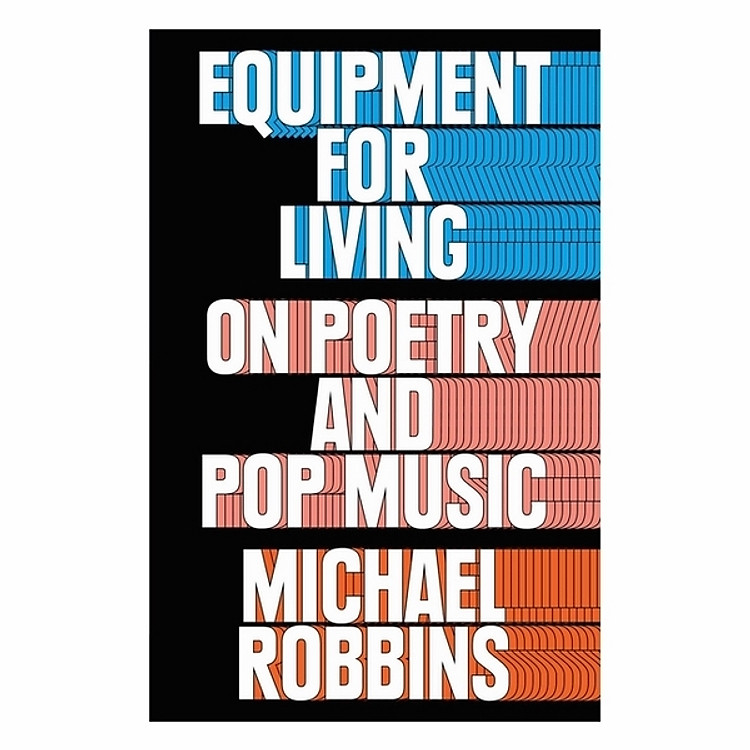 Equipment for Living: On Poetry and Pop Music
