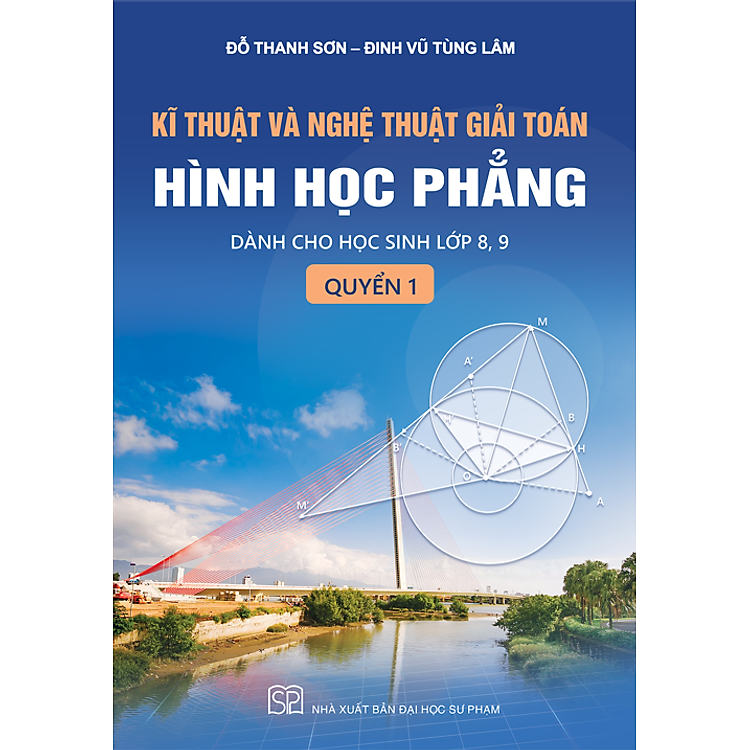 Kĩ thuật và nghệ thuật giải toán hình học phẳng - quyển 1 (Dành cho học sinh lớp 8, 9)