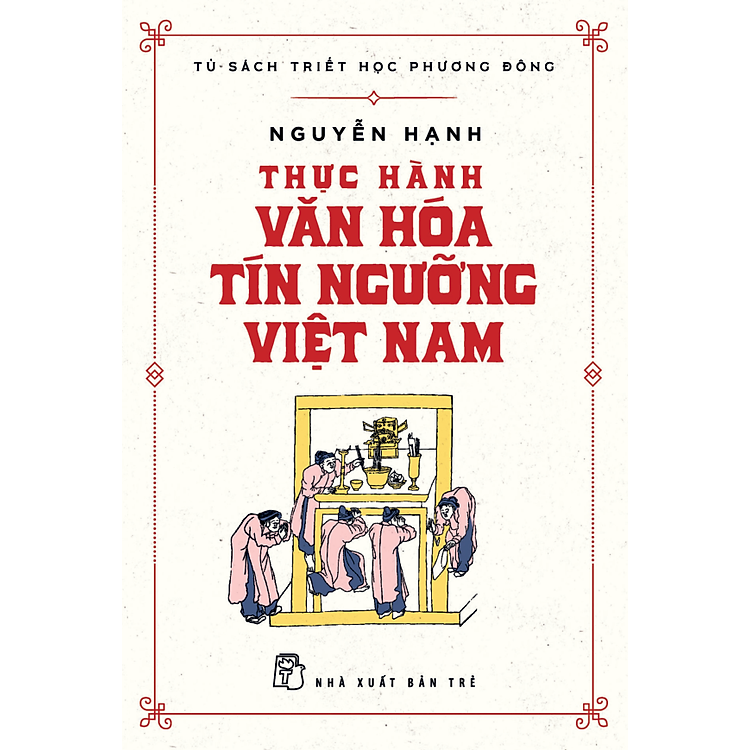 Tủ Sách Triết Học Phương Đông – Thực Hành Văn Hóa Tín Ngưỡng Việt Nam - Ảnh 2