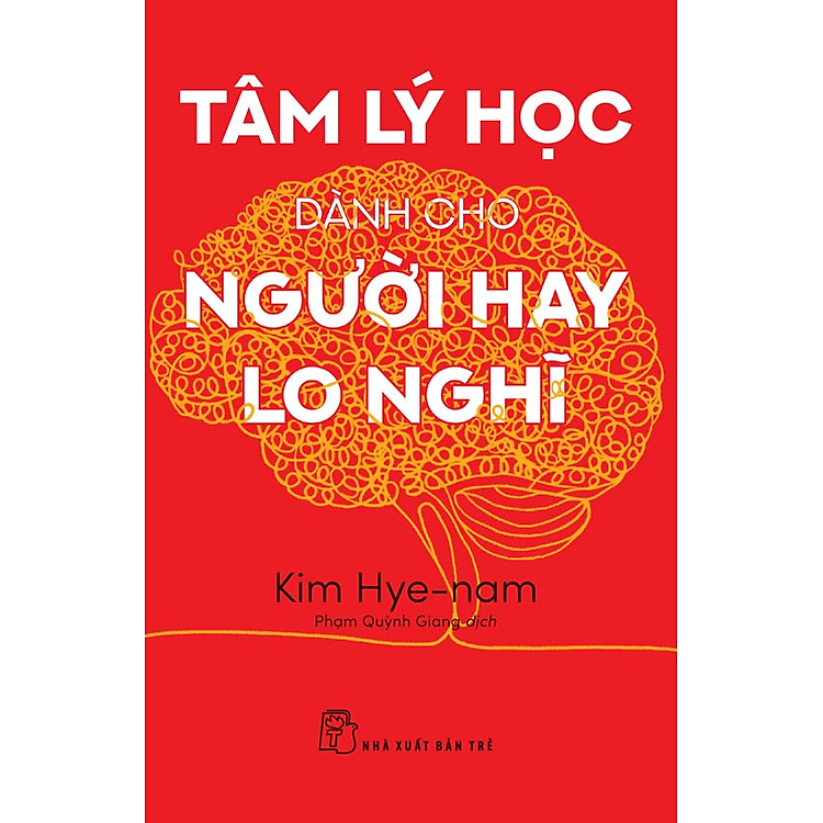 TÂM LÝ HỌC DÀNH CHO NGƯỜI HAY LO NGHĨ – Kim Hye-nam – Phạm Quỳnh Giang dịch – NXB Trẻ