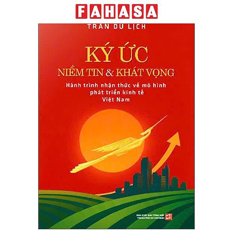 Sách - Ký Ức Niềm Tin Và Khát Vọng - Nhận Thức Về Mô Hình Phát Triển Kinh Tế Việt Nam - Bìa Cứng