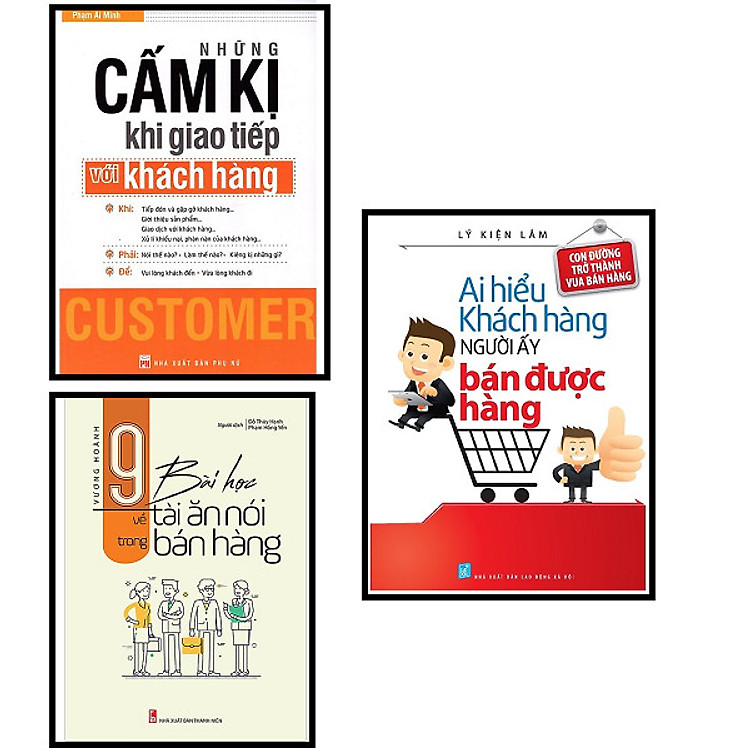 Combo 3 Cuốn: Những Cấm Kỵ Khi Giao Tiếp Với Khách Hàng + 9 Bài Học Về tài Ăn Nói Trong Bán Hàng + Ai Hiểu Khách Hàng Người Đó Bán Được Hàng