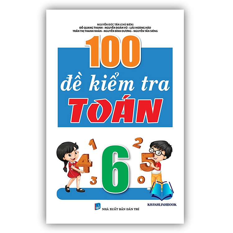 100 Đề Kiểm Tra Môn Toán Lớp 6 (Biên Soạn Theo Chương Trình Mới)