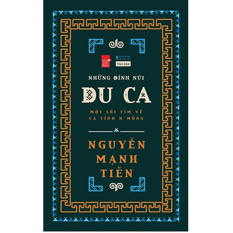 Những Đỉnh Núi Du Ca - Một Lối Tìm Về Cá Tính H'Mông (Tái bản năm 2025) - Nguyễn Mạnh Tiến - NXB Hội Nhà Văn - Tao Đàn