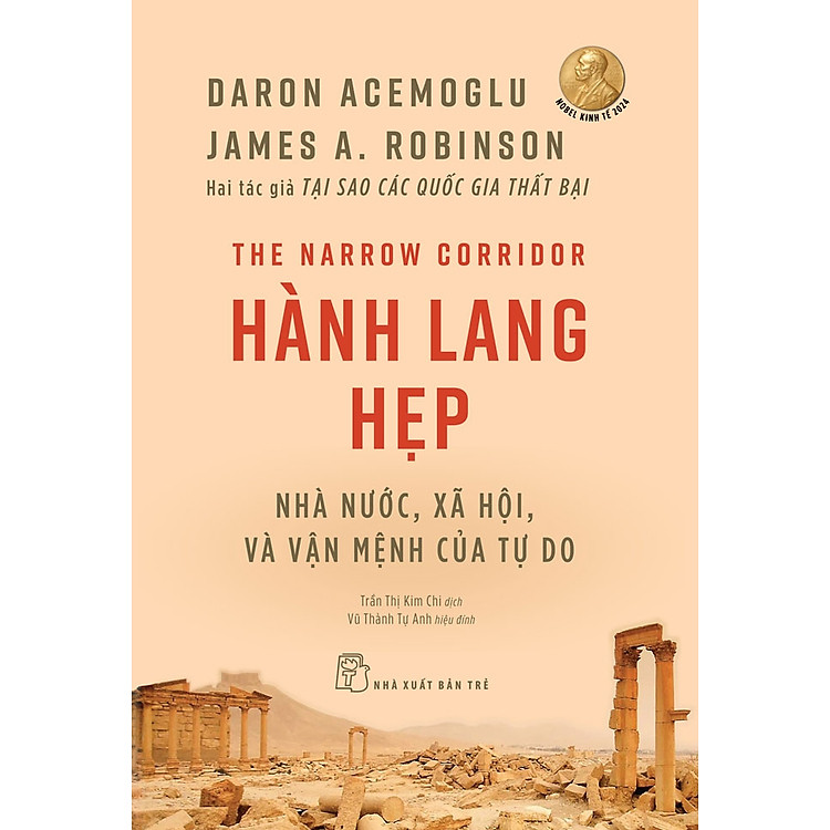 HÀNH LANG HẸP: Nhà Nước, Xã Hội, Và Vận Mệnh Của Tự Do - Daron Acemoglu, James A. Robinson - Trần Thị Kim Chi dịch - NXB Trẻ