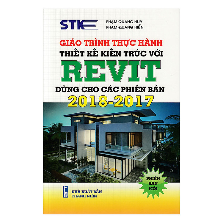 Sách Giáo Trình Thực Hành Thiết Kế Kiến Trúc – REVIT: Dùng Cho Các Phiên Bản 2018 - 2017