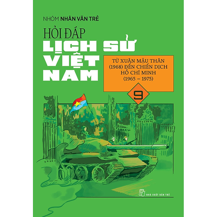 Hỏi Đáp Lịch Sử Việt Nam, Tập 9: Từ Xuân Mậu Thân (1968) Đến Chiến Dịch Hồ Chí Minh (1965 - 1975)