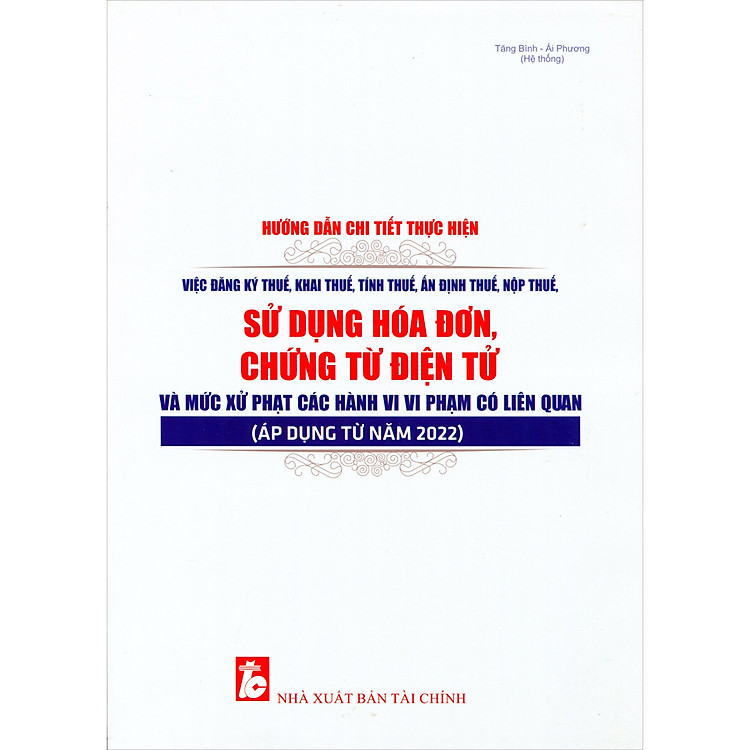 Sách Hướng Dẫn Chi Tiết Thực Hiện Việc Đăng Ký Thuế, Khai Thuế, Tính Thuế, Ấn Định Thuế, Nộp Thuế, Sử Dụng Hóa Đơn, Chứng Từ Điện Tử