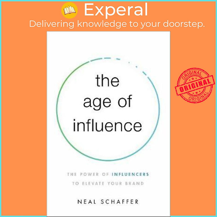 Sách - The Age of Influence : The Power of Influencers to Elevate Your Brand by Neal Schaffer (US edition, paperback)