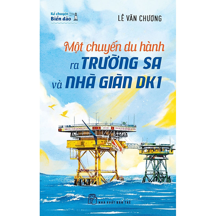 Kể Chuyện Biển Đảo. Một Chuyến Du Hành Ra Trường Sa Và Nhà Giàn DK1