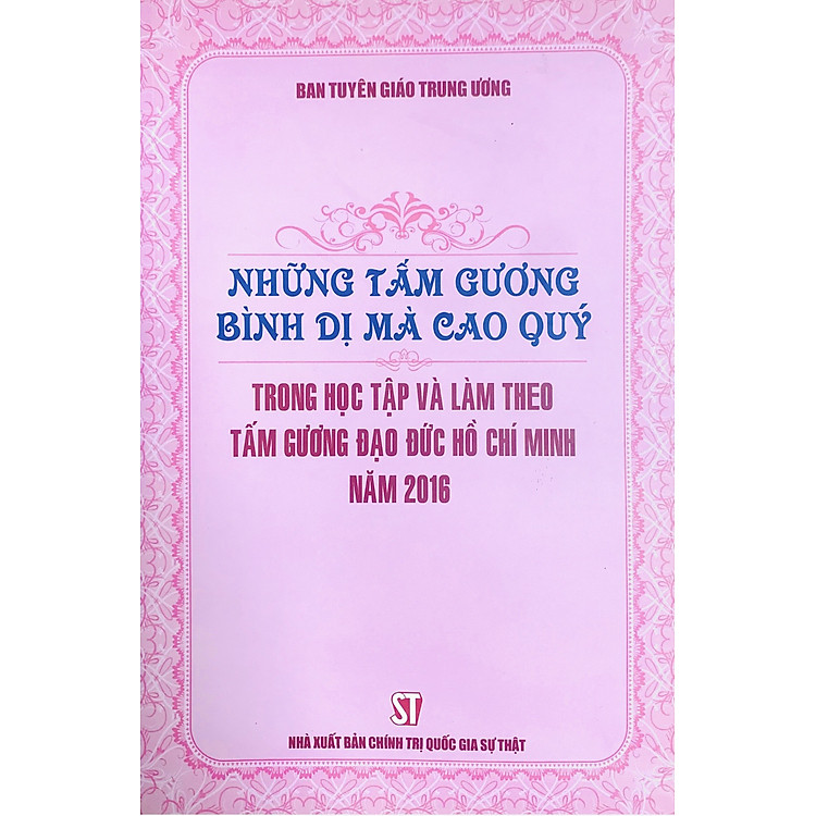 Những Tấm Gương Bình Dị Mà Cao Quý Trong Học Tập Và Làm Theo Tấm Gương Đạo Đức Hồ Chí Minh (xuất bản 2017)