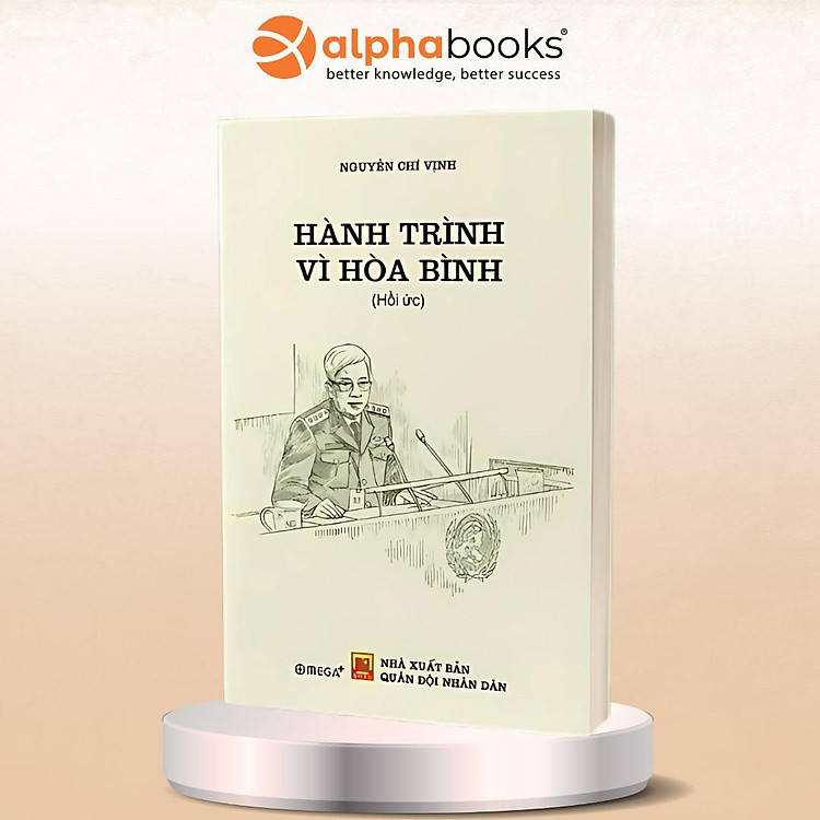 Hồi Ức Hành Trình Vì Hòa Bình + Người Thầy - Thượng Tướng Nguyễn Chí Vịnh