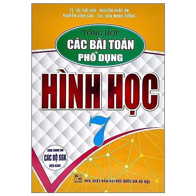 Sách - Tổng Hợp Các Bài Toán Phổ Dụng Hình Học Lớp 7 - Dùng Chung Cho Các Bộ SGK Hiện Hành - Hồng Ân
