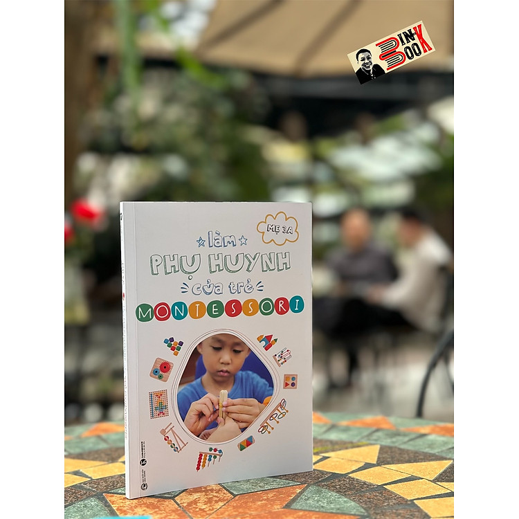 LÀM PHỤ HUYNH CỦA TRẺ MONTESSORI – Mẹ 3A