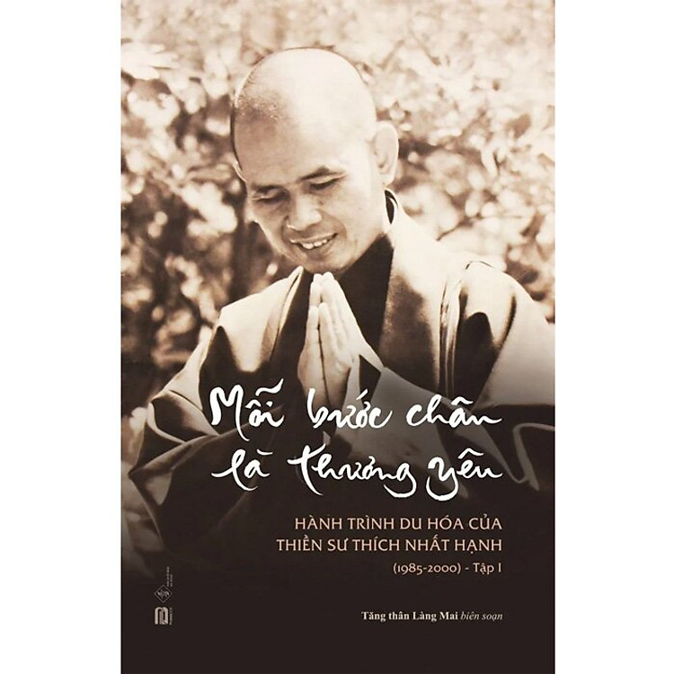 Mỗi Bước Chân Là Thương Yêu - Tập 1 - Hành Trình Du Hóa Của Thiền Sư Thích Nhất Hạnh (1985 - 2000) - Ảnh 2