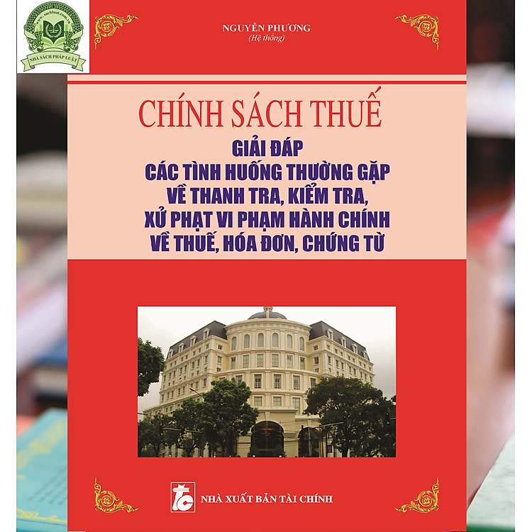Chính Sách Thuế – Giải Đáp Tình Huống Thường Gặp Về Thanh Tra, Kiểm Tra, Xử Phạt Vi Phạm Hành Chính Về Thuế, Hóa Đơn, Chứng Từ