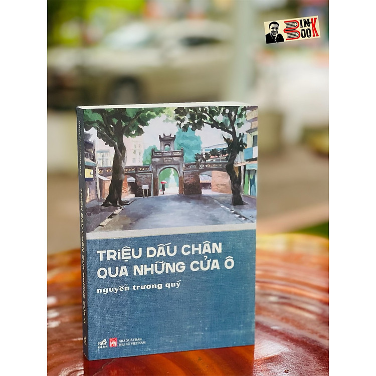 TRIỆU DẤU CHÂN QUA NHỮNG CỬA Ô – Nguyễn Trương Quý