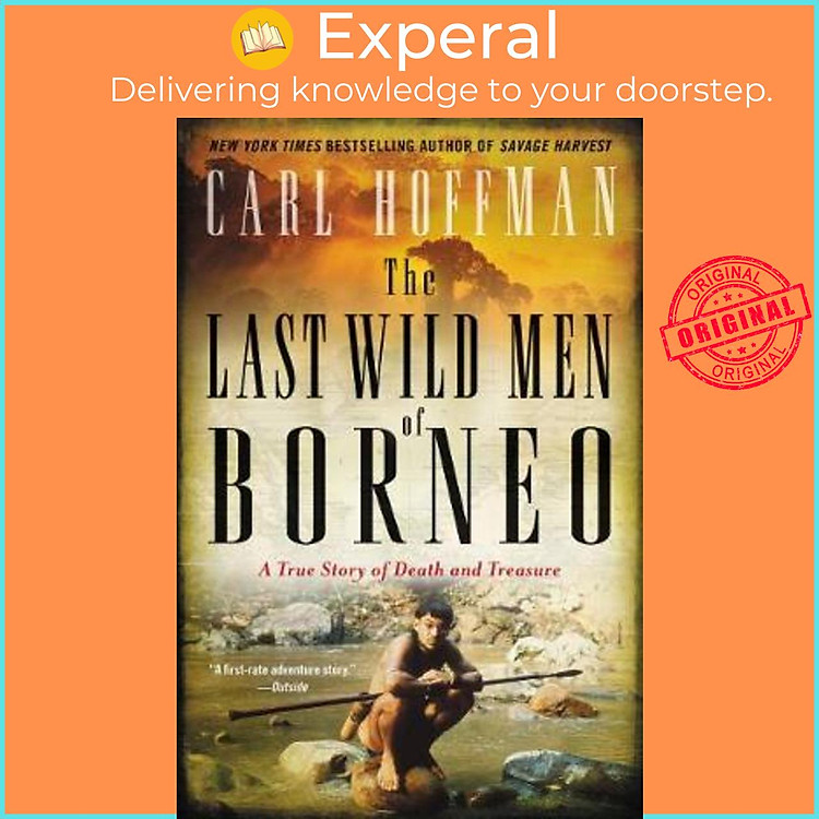 Sách - The Last Wild Men of Borneo : A True Story of Death and Treasure by Carl Hoffman (US edition, paperback)