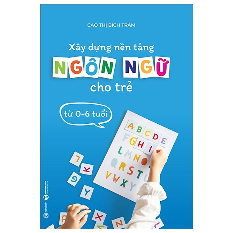 Xây Dựng Nền Tảng Ngôn Ngữ Cho Trẻ Từ 0-6 Tuổi (TH)
