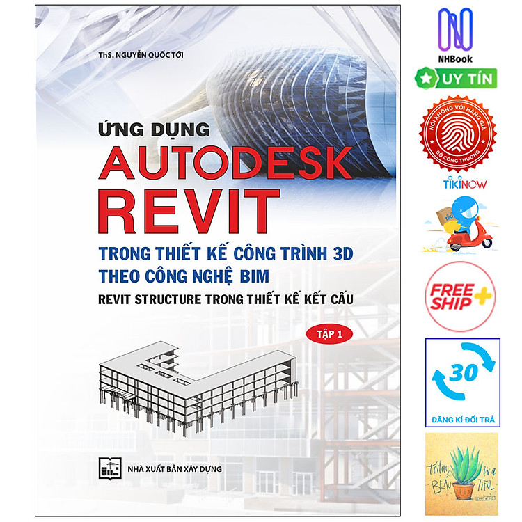 Ứng Dụng Autodesk Revit Trong Thiết Kế Công Trình 3D Theo Công Ngệ Bim – Revit Structure Trong Thiết Kế Kết Cấu – Tập 1 (Tái Bản)