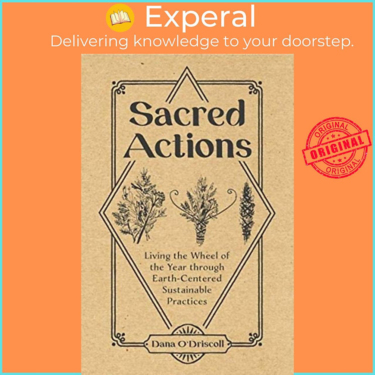 Sách - Sacred Actions - Living the Wheel of the Year Through Earth-Centered S by Dana O'Driscoll (UK edition, paperback)