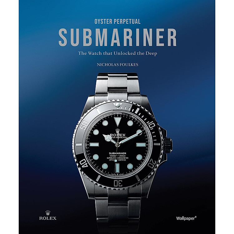 Oyster Perpetual Submariner : The Watch That Unlocked The Deep