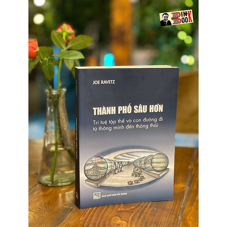 THÀNH PHỐ SÂU HƠN – Trí Tuệ Tập Thể Và Con Đường Đi Từ Thông Minh Đến Thông Thái