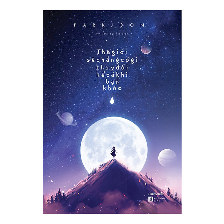 Sách Thế Giới Sẽ Chẳng Có Gì Thay Đổi Kể Cả Khi Bạn Khóc ( Tặng Kèm Postcard)