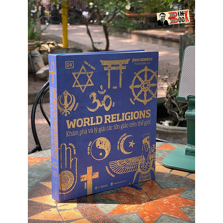 WORLD RELIGIONS – Khám Phá Và Lý Giải Các Tôn Giáo Trên Thế Giới