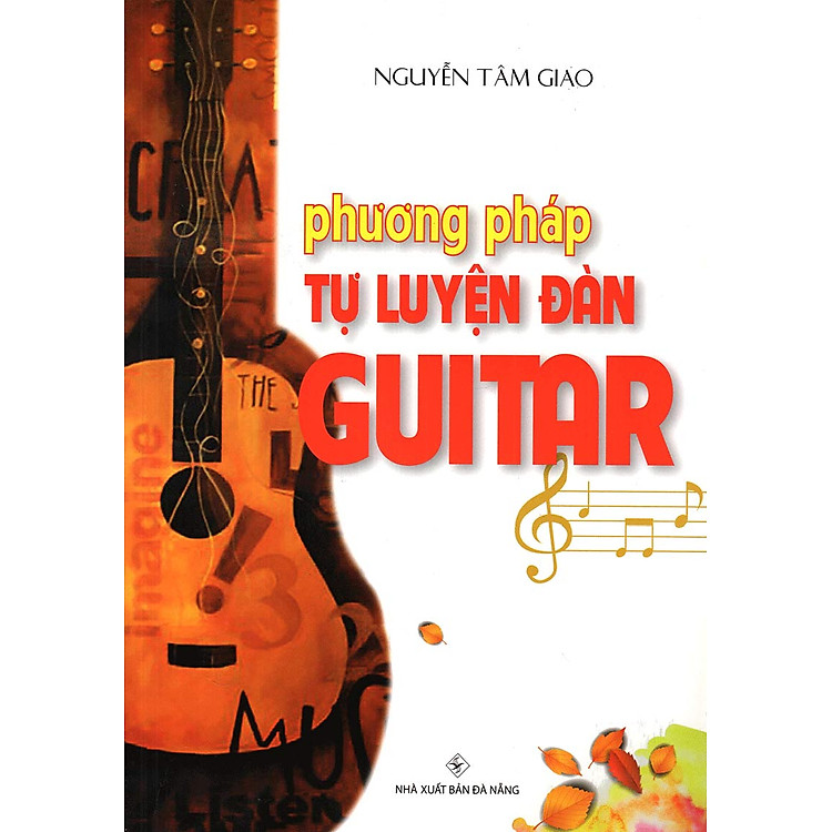 Phương Pháp Tự Luyện Đàn GuiTar (Tái Bản)