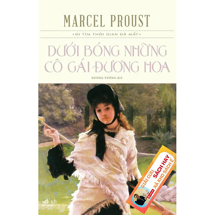 DƯỚI BÓNG NHỮNG CÔ GÁI ĐƯƠNG HOA – Marcel Proust – Dương Tường dịch - Nhã Nam – NXB Văn học