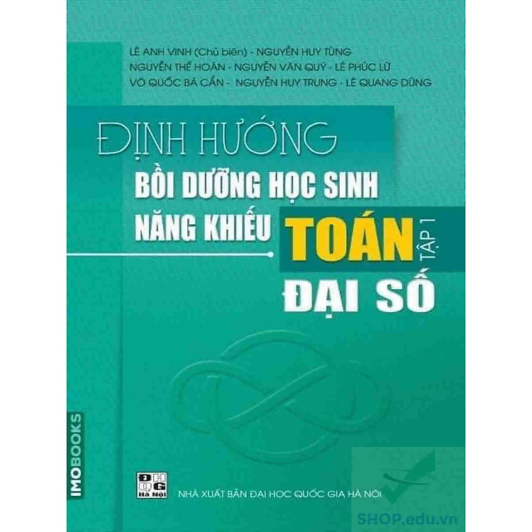 Định hướng bồi dưỡng học sinh năng khiếu Toán tập 1 – Đại số