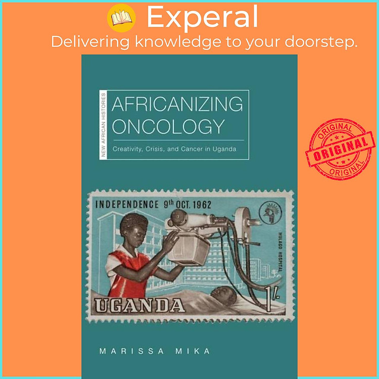 Sách - Africanizing Oncology - Creativity, Cr, and Cancer in Uganda by Marissa Mika (UK edition, paperback)