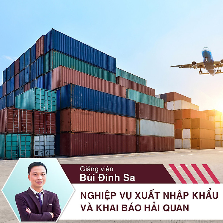 Nghiệp vụ xuất nhập khẩu và khai báo hải quan