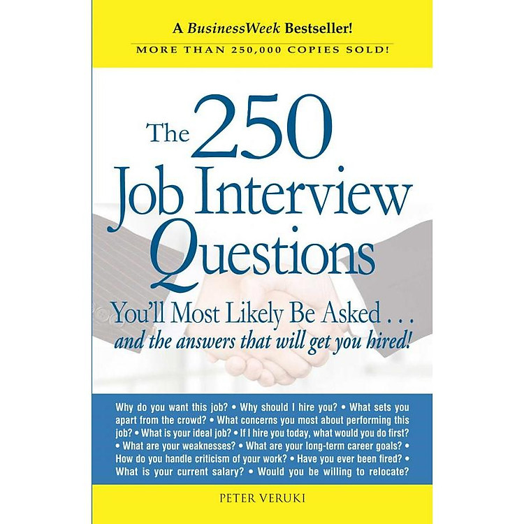 The 250 Job Interview Questions: You'll Most Likely Be Asked. . .And The Answers That Will Get You Hired!