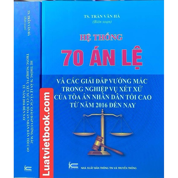 Hệ Thống 70 Án Lệ Và Các Giải Đáp Vướng Mắc Trong Nghiệp Vụ Xét Xử Của Tòa Án Nhân Dân Tối Cao Từ Năm 2016 Đến Nay