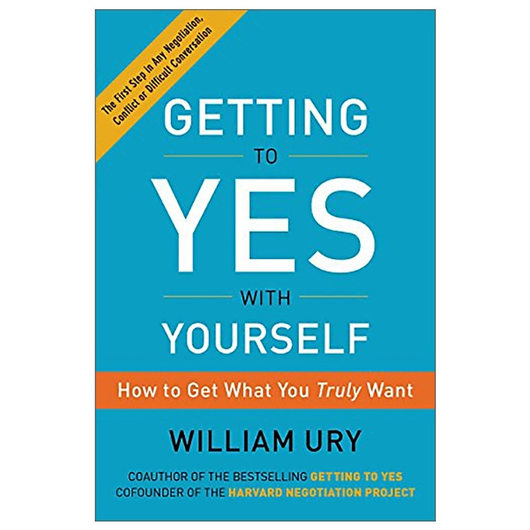 Getting To Yes With Yourself: How To Get What You Truly Want