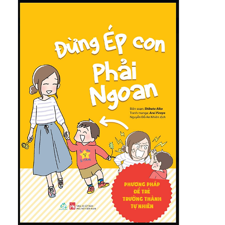 Đừng ép con phải ngoan (Phương pháp để trẻ trưởng thành tự nhiên)