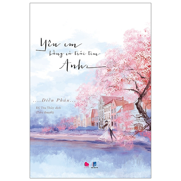 Yêu Em Bằng Cả Trái Tim Anh (Tái Bản 2016)