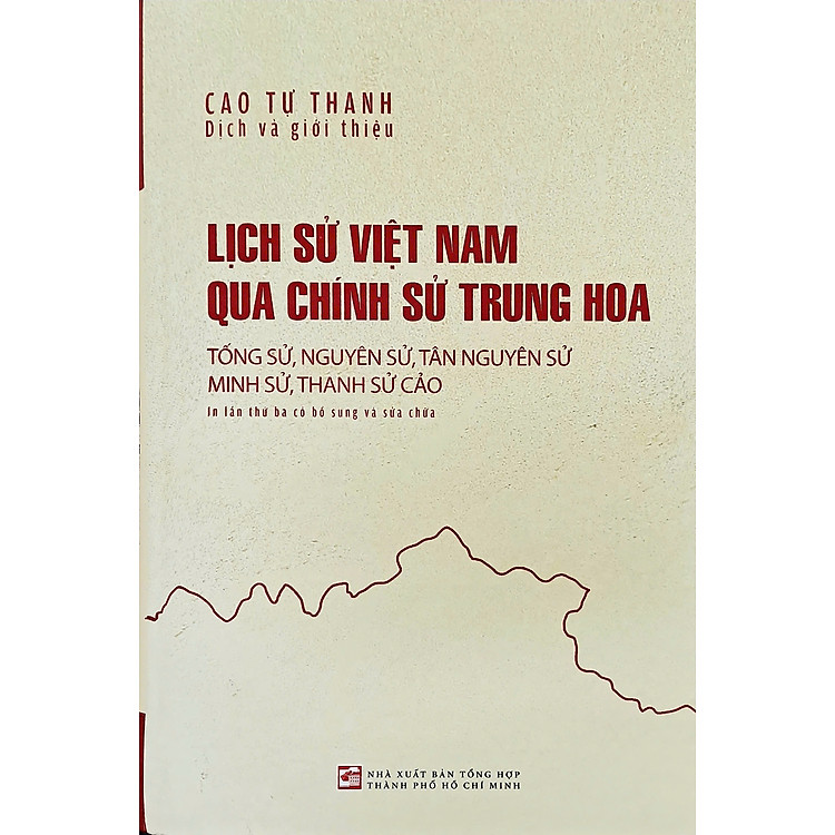 (Tái bản 2025) LỊCH SỬ VIỆT NAM QUA CHÍNH SỬ TRUNG HOA (Tống Sử, Nguyên Sử, Tân Nguyên Sử, Minh Sử, Thanh Sử Cảo) - Cao Tự Thanh – NXB Tổng hợp TP.HCM