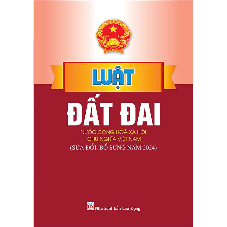 Luật Đất Đai (Nước Cộng Hòa Xã Hội Chủ Nghĩa Việt Nam – Sửa đổi bổ sung năm 2024)