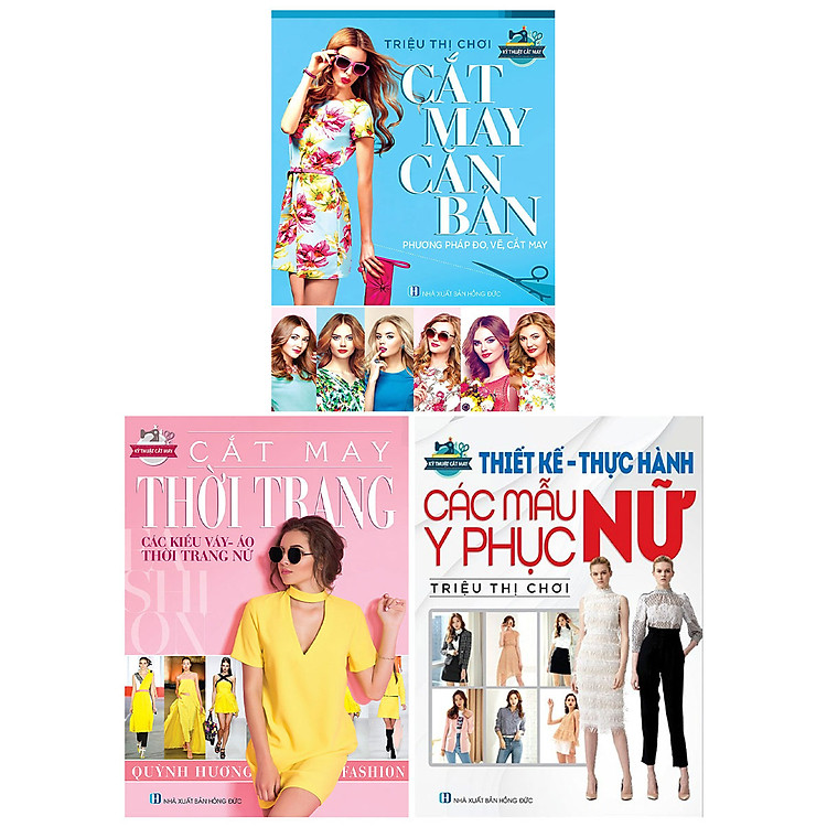 Combo 3 Cuốn: Thiết Kế-Thực Hành Các Mẫu Y Phục Nữ - Kỹ Thuật Cắt May Cắt May Thời Trang- Các Kiểu Váy, Áo, Thời Trang Nữ - Cắt May Căn Bản - Phương Pháp Đo, Vẽ, Cắt May