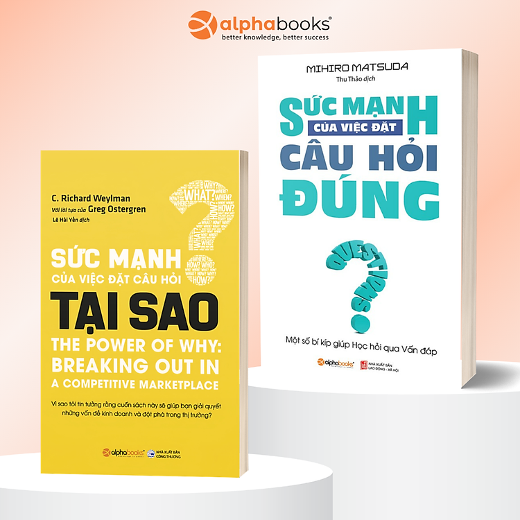 Combo: Sức Mạnh Của Việc Đặt Câu Hỏi Đúng - Một Số Bí Kíp Giúp Học Hỏi Qua Vấn Đáp + Sức Mạnh Của Việc Đặt Câu Hỏi Tại Sao - The Power Of Why: Breaking Out In A Competitive Marketplace - Alpha Books