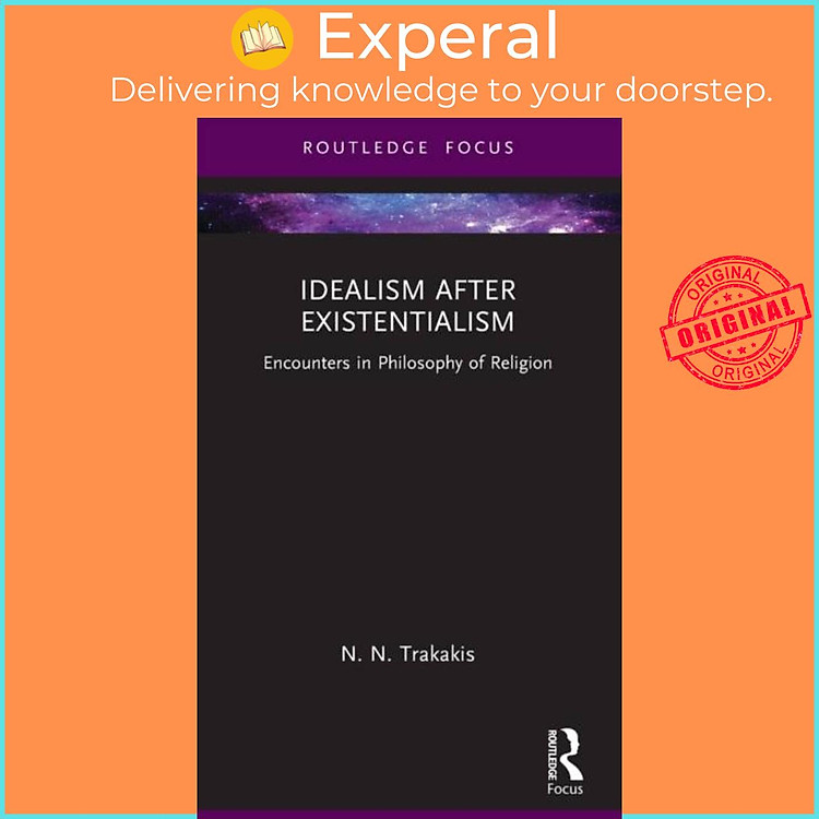 Sách - Idealism after Existentialism - Encounters in Philosophy of Religion by N. N. Trakakis (UK edition, hardcover)