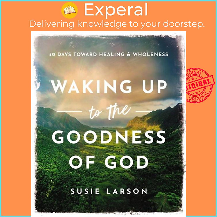 Sách - Waking Up to the Goodness of God - 40 Days Toward Healing and Wholeness by Susie Larson (UK edition, hardcover)